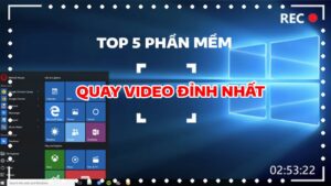 top 5 phan mem quay video man hinh