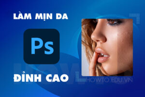 Cách làm mịn da nâng cao chi tiết trong Photoshop 2023